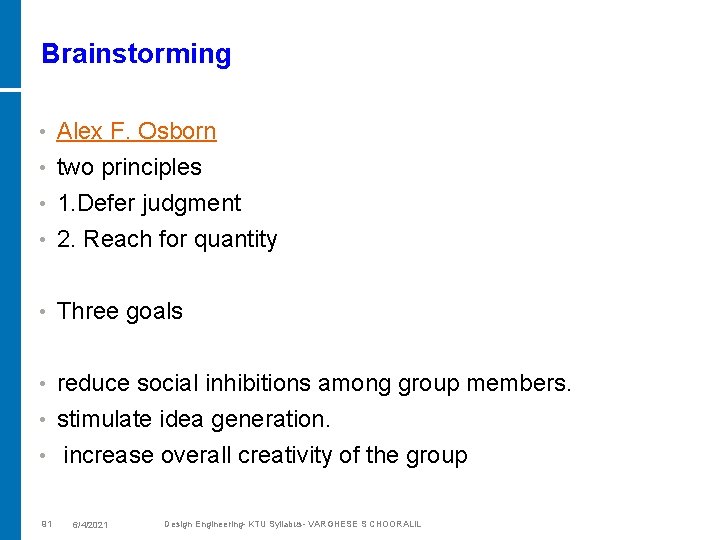 Brainstorming • Alex F. Osborn two principles • 1. Defer judgment • 2. Reach