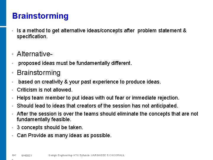 Brainstorming • Is a method to get alternative ideas/concepts after problem statement & specification.