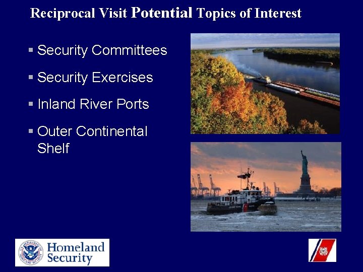 Reciprocal Visit Potential Topics of Interest § Security Committees § Security Exercises § Inland