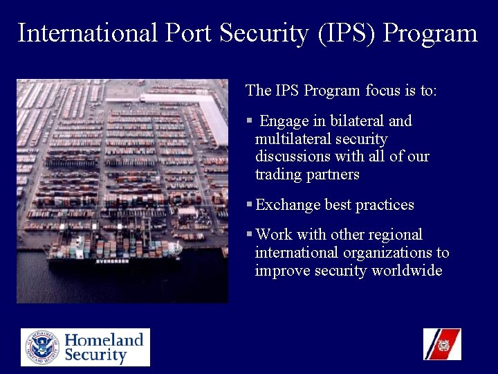International Port Security (IPS) Program The IPS Program focus is to: § Engage in
