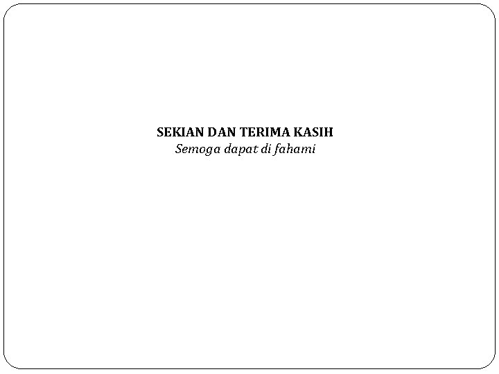 SEKIAN DAN TERIMA KASIH Semoga dapat di fahami 