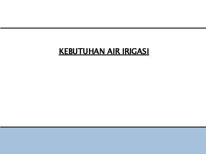 KEBUTUHAN AIR IRIGASI 