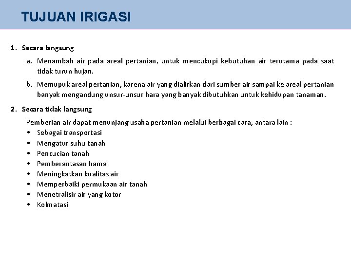 TUJUAN IRIGASI 1. Secara langsung a. Menambah air pada areal pertanian, untuk mencukupi kebutuhan