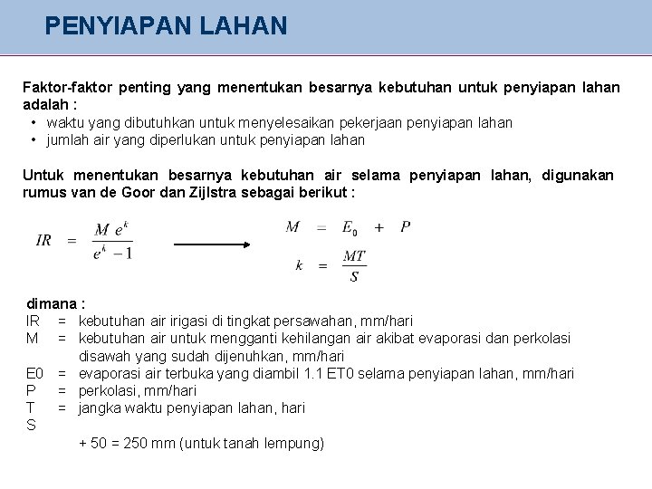 PENYIAPAN LAHAN Faktor-faktor penting yang menentukan besarnya kebutuhan untuk penyiapan lahan adalah : •