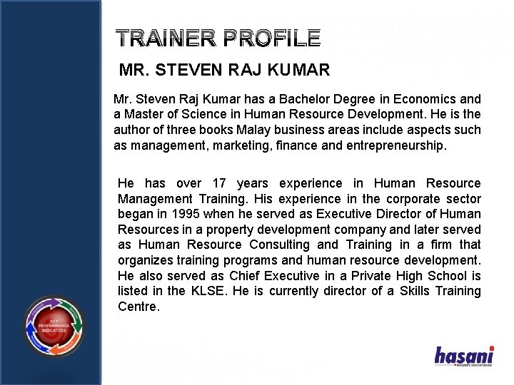 TRAINER PROFILE MR. STEVEN RAJ KUMAR Mr. Steven Raj Kumar has a Bachelor Degree