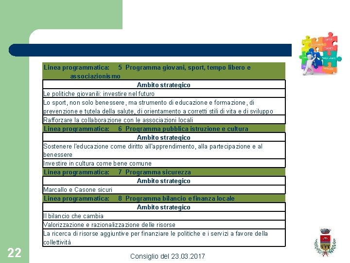 22 Linea programmatica: 5 Programma giovani, sport, tempo libero e associazionismo Ambito strategico Le