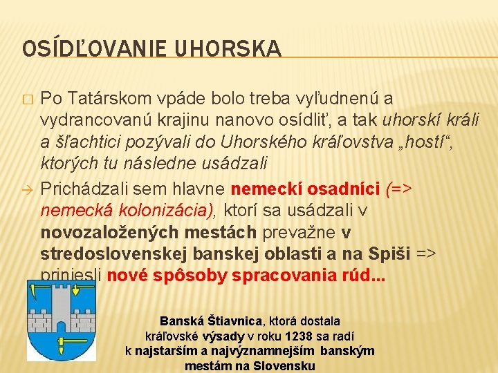 OSÍDĽOVANIE UHORSKA � Po Tatárskom vpáde bolo treba vyľudnenú a vydrancovanú krajinu nanovo osídliť,