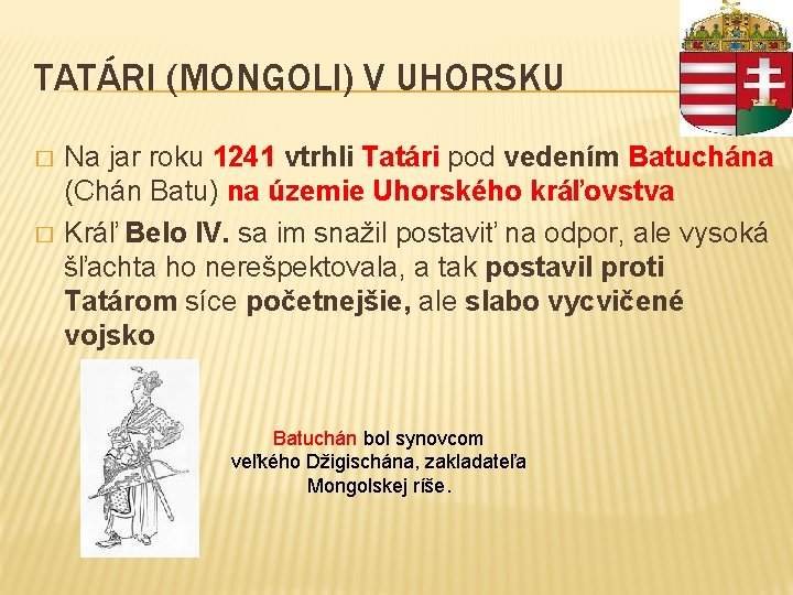 TATÁRI (MONGOLI) V UHORSKU � � Na jar roku 1241 vtrhli Tatári pod vedením