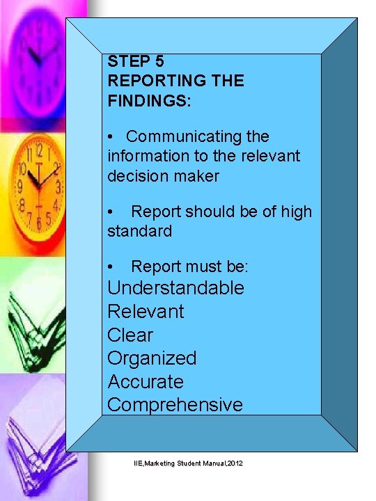 STEP 5 REPORTING THE FINDINGS: • Communicating the information to the relevant decision maker