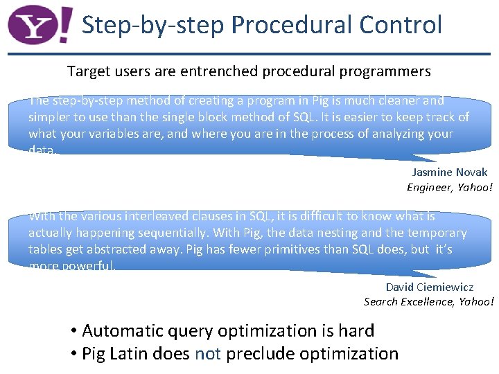 Step-by-step Procedural Control Target users are entrenched procedural programmers The step-by-step method of creating