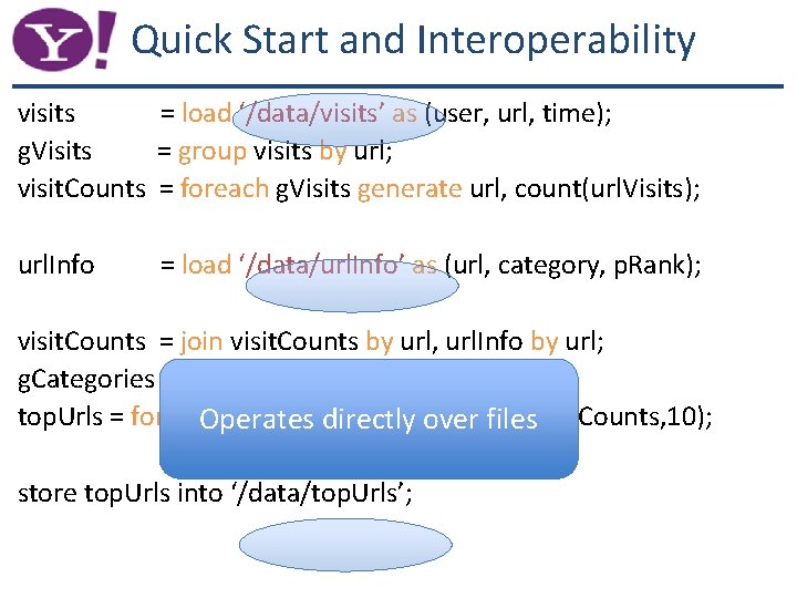 Quick Start and Interoperability visits = load ‘/data/visits’ as (user, url, time); g. Visits