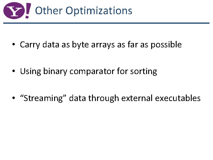 Other Optimizations • Carry data as byte arrays as far as possible • Using