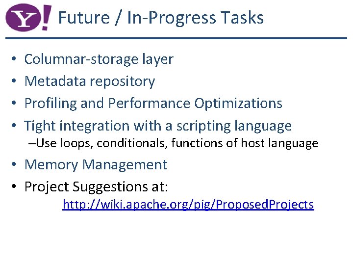 Future / In-Progress Tasks • • Columnar-storage layer Metadata repository Profiling and Performance Optimizations