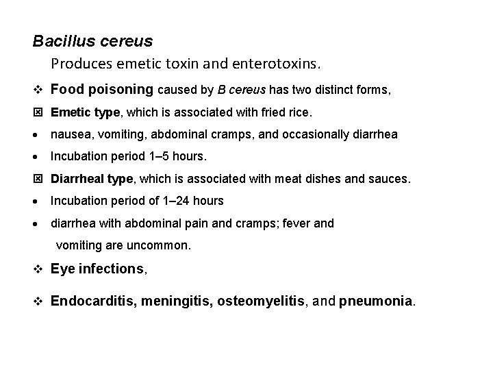 Bacillus cereus Produces emetic toxin and enterotoxins. Food poisoning caused by B cereus has