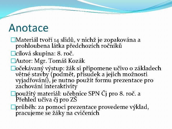 Anotace �Materiál tvoří 14 slidů, v nichž je zopakována a prohloubena látka předchozích ročníků