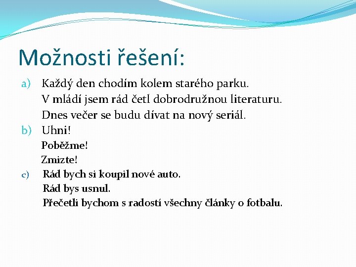 Možnosti řešení: a) Každý den chodím kolem starého parku. V mládí jsem rád četl