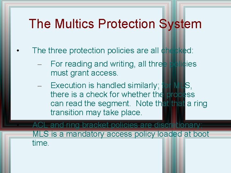 The Multics Protection System • • The three protection policies are all checked: – The Multics Protection System • • The three protection policies are all checked: –