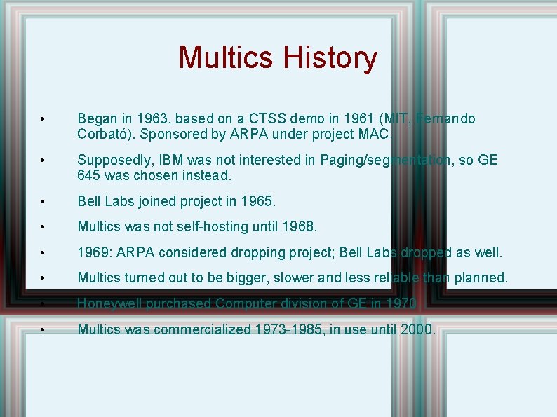 Multics History • Began in 1963, based on a CTSS demo in 1961 (MIT, Multics History • Began in 1963, based on a CTSS demo in 1961 (MIT,