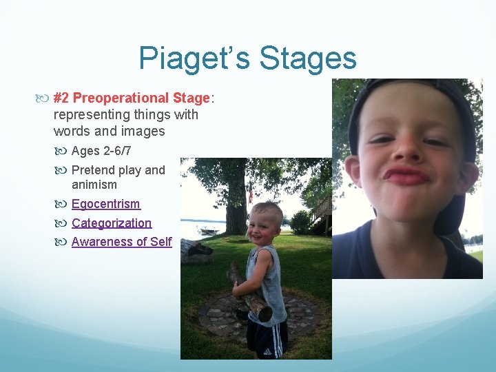 Piaget’s Stages #2 Preoperational Stage: representing things with words and images Ages 2 -6/7