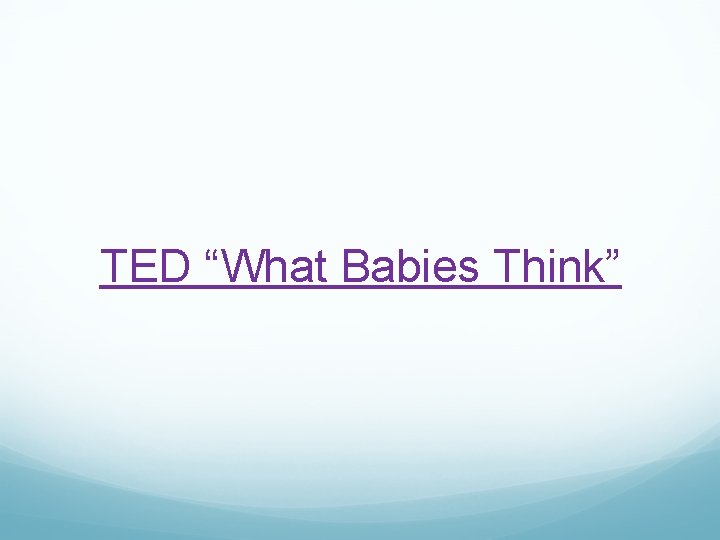TED “What Babies Think” 