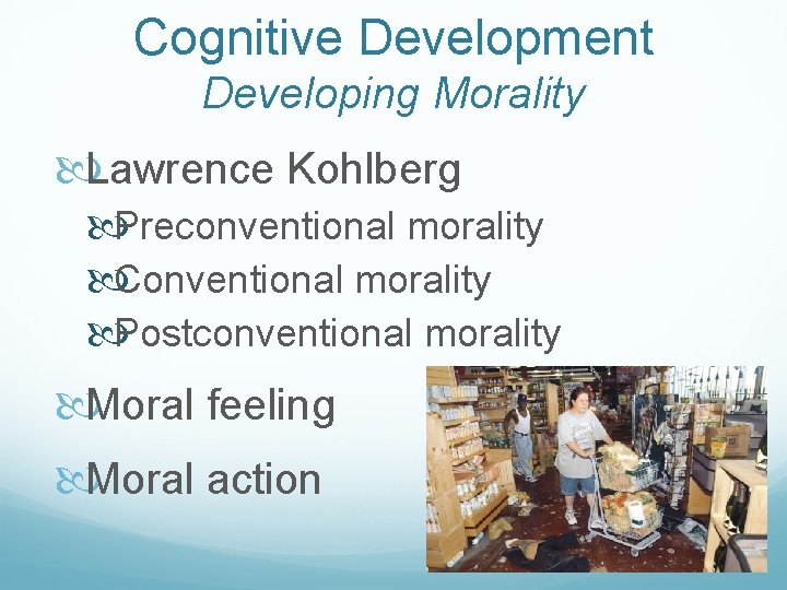 Cognitive Development Developing Morality Lawrence Kohlberg Preconventional morality Conventional morality Postconventional morality Moral feeling