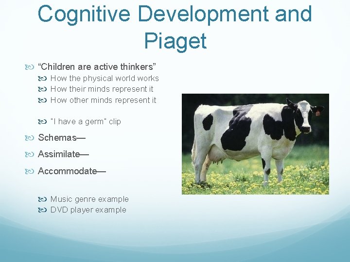 Cognitive Development and Piaget “Children are active thinkers” How the physical world works How