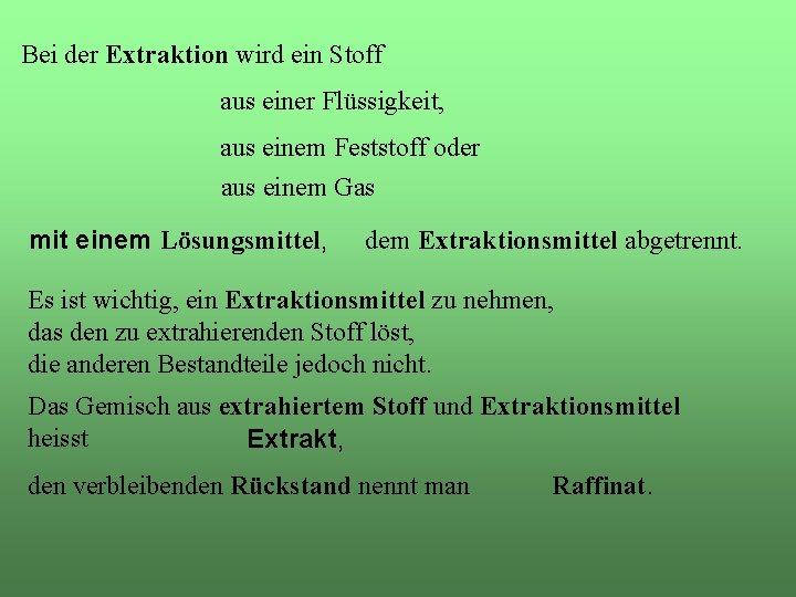 Bei der Extraktion wird ein Stoff aus einer Flüssigkeit, aus einem Feststoff oder aus