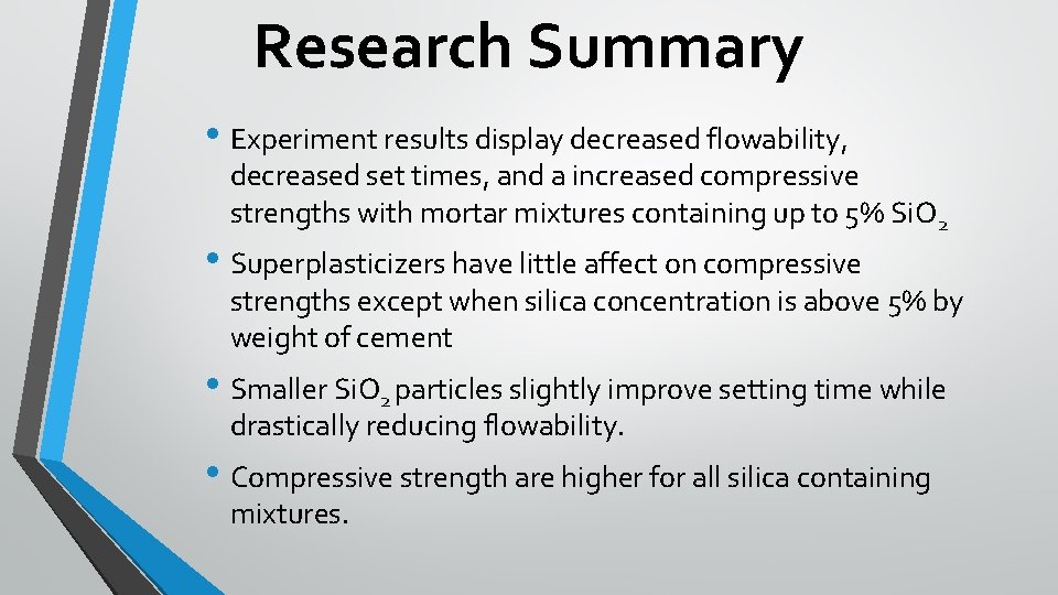 Research Summary • Experiment results display decreased flowability, decreased set times, and a increased