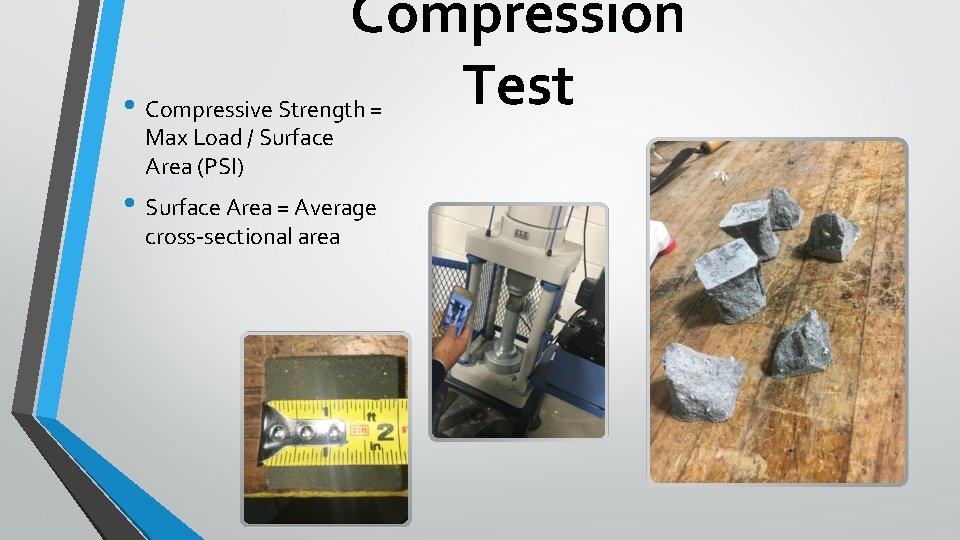 Compression Test • Compressive Strength = Max Load / Surface Area (PSI) • Surface