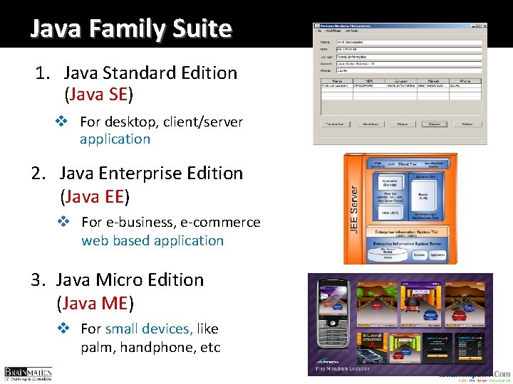 Java Family Suite 1. Java Standard Edition (Java SE) v For desktop, client/server application