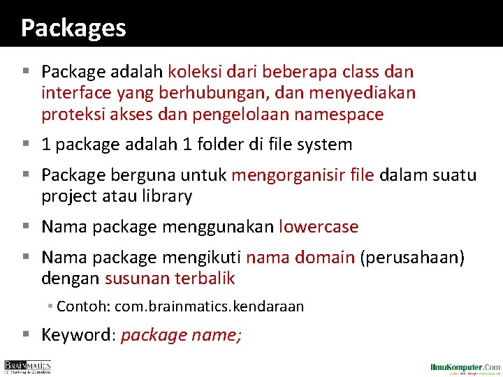 Packages § Package adalah koleksi dari beberapa class dan interface yang berhubungan, dan menyediakan