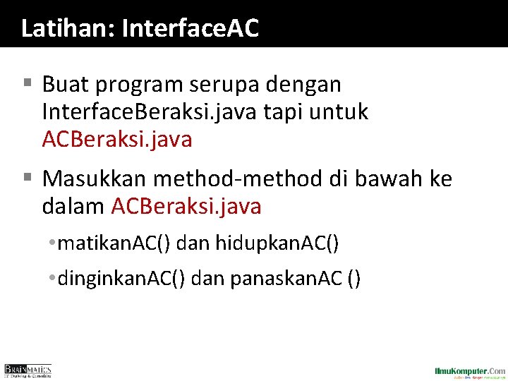 Latihan: Interface. AC § Buat program serupa dengan Interface. Beraksi. java tapi untuk ACBeraksi.