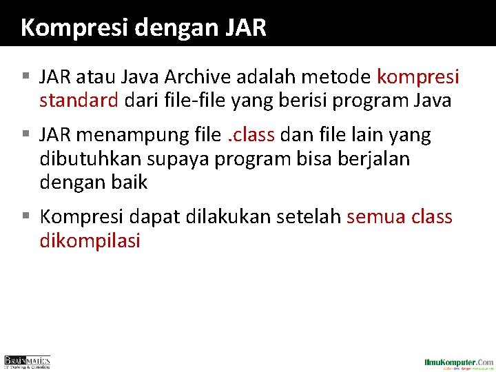 Kompresi dengan JAR § JAR atau Java Archive adalah metode kompresi standard dari file-file