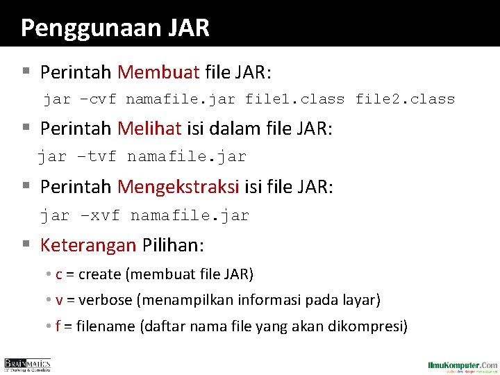 Penggunaan JAR § Perintah Membuat file JAR: jar –cvf namafile. jar file 1. class