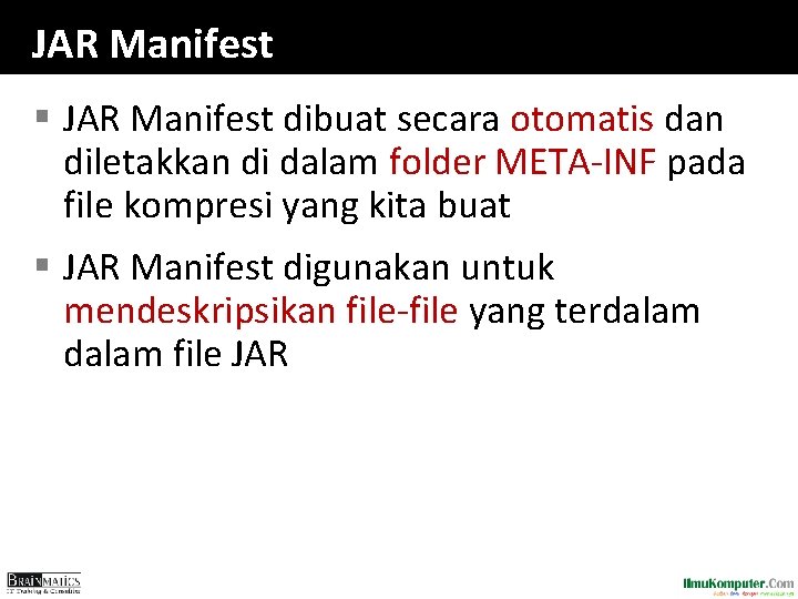 JAR Manifest § JAR Manifest dibuat secara otomatis dan diletakkan di dalam folder META-INF