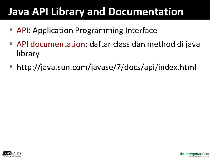 Java API Library and Documentation § API: Application Programming Interface § API documentation: daftar