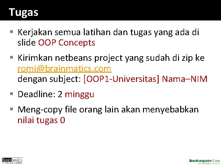 Tugas § Kerjakan semua latihan dan tugas yang ada di slide OOP Concepts §