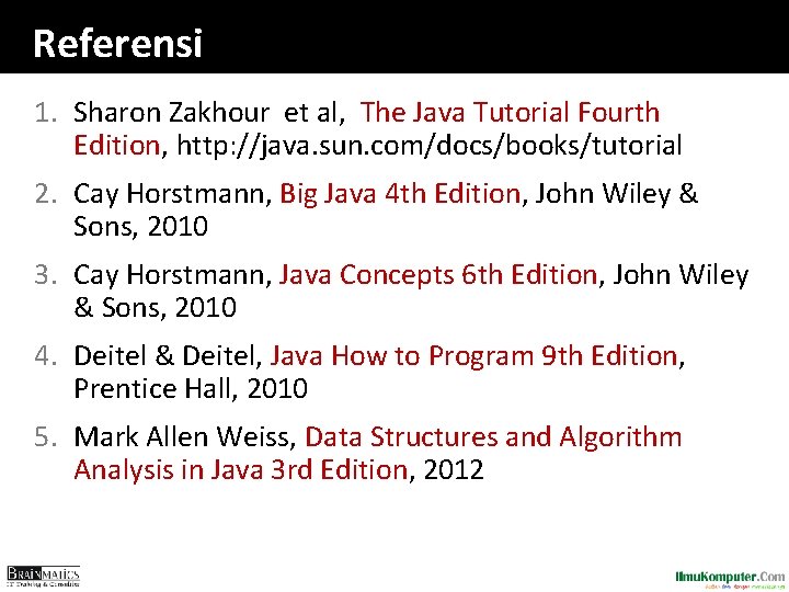 Referensi 1. Sharon Zakhour et al, The Java Tutorial Fourth Edition, http: //java. sun.