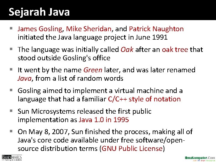 Sejarah Java § James Gosling, Mike Sheridan, and Patrick Naughton initiated the Java language