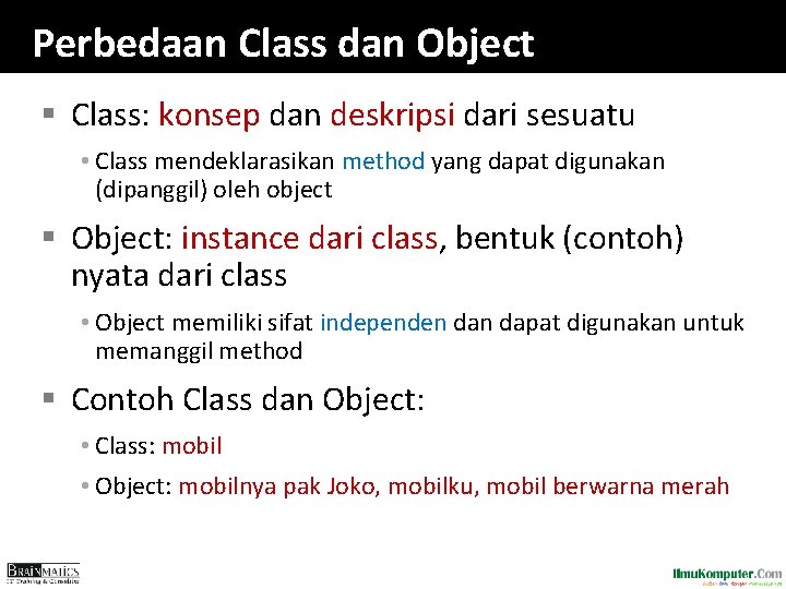 Perbedaan Class dan Object § Class: konsep dan deskripsi dari sesuatu • Class mendeklarasikan