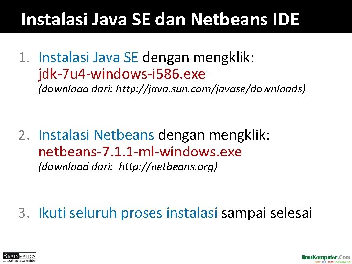 Instalasi Java SE dan Netbeans IDE 1. Instalasi Java SE dengan mengklik: jdk-7 u