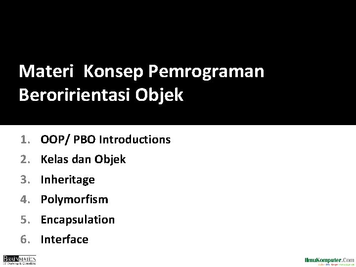 Materi Konsep Pemrograman Beroririentasi Objek 1. OOP/ PBO Introductions 2. Kelas dan Objek 3.