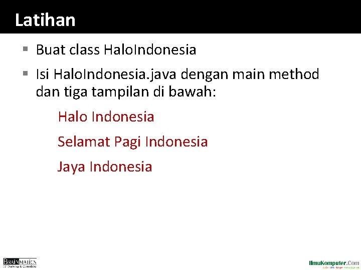 Latihan § Buat class Halo. Indonesia § Isi Halo. Indonesia. java dengan main method