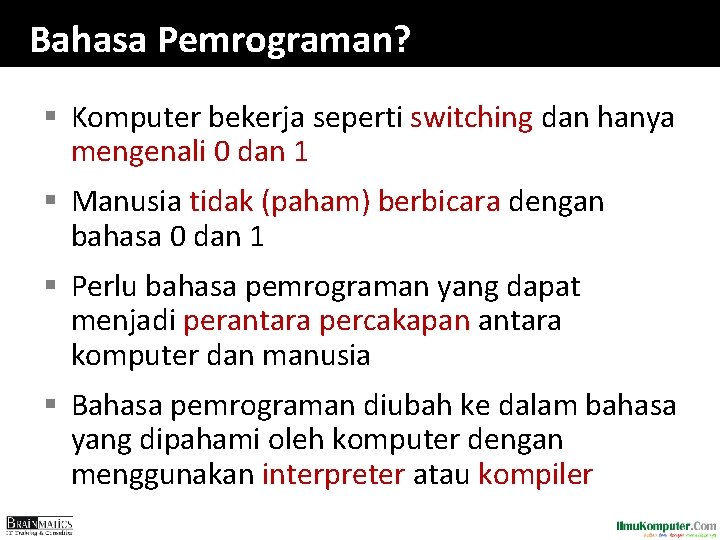 Bahasa Pemrograman? § Komputer bekerja seperti switching dan hanya mengenali 0 dan 1 §