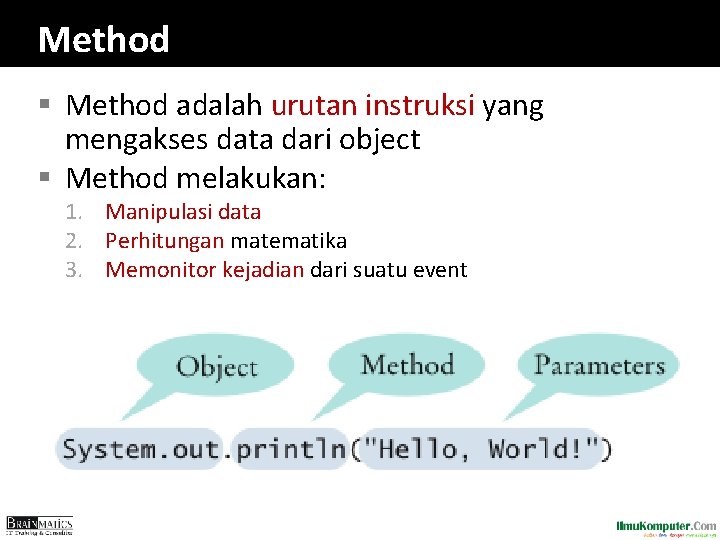 Method § Method adalah urutan instruksi yang mengakses data dari object § Method melakukan: