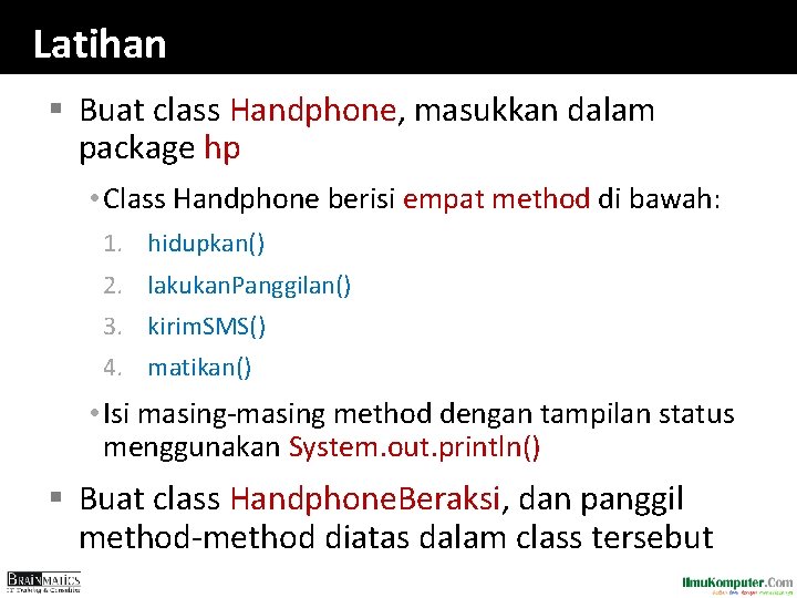Latihan § Buat class Handphone, masukkan dalam package hp • Class Handphone berisi empat