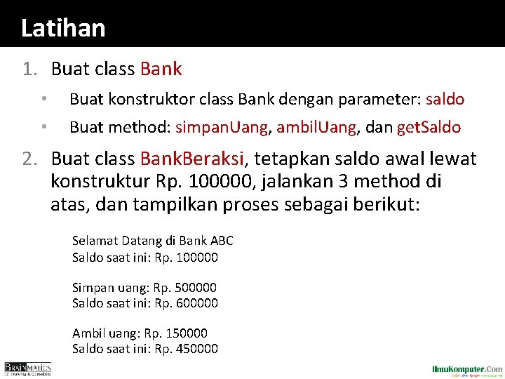 Latihan 1. Buat class Bank • Buat konstruktor class Bank dengan parameter: saldo •