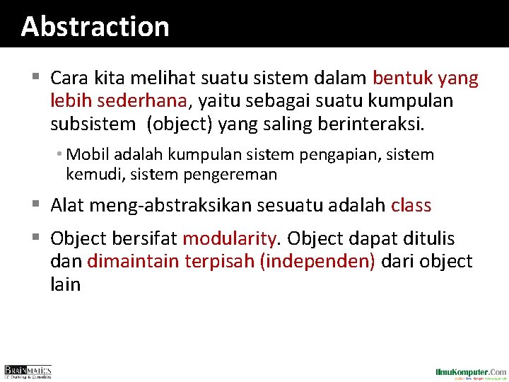 Abstraction § Cara kita melihat suatu sistem dalam bentuk yang lebih sederhana, yaitu sebagai