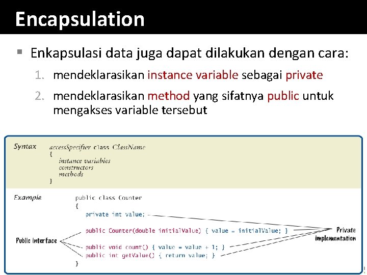 Encapsulation § Enkapsulasi data juga dapat dilakukan dengan cara: 1. mendeklarasikan instance variable sebagai