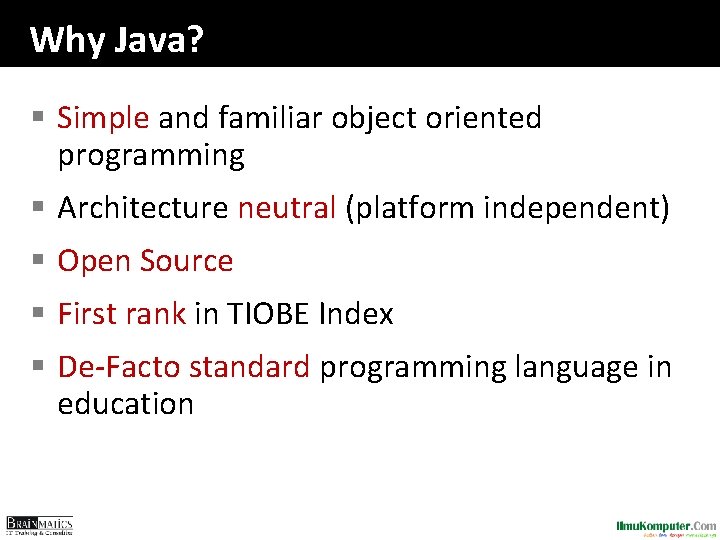 Why Java? § Simple and familiar object oriented programming § Architecture neutral (platform independent)